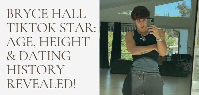 Bryce Hall TikTok Star: Age, Height & Dating History Revealed!