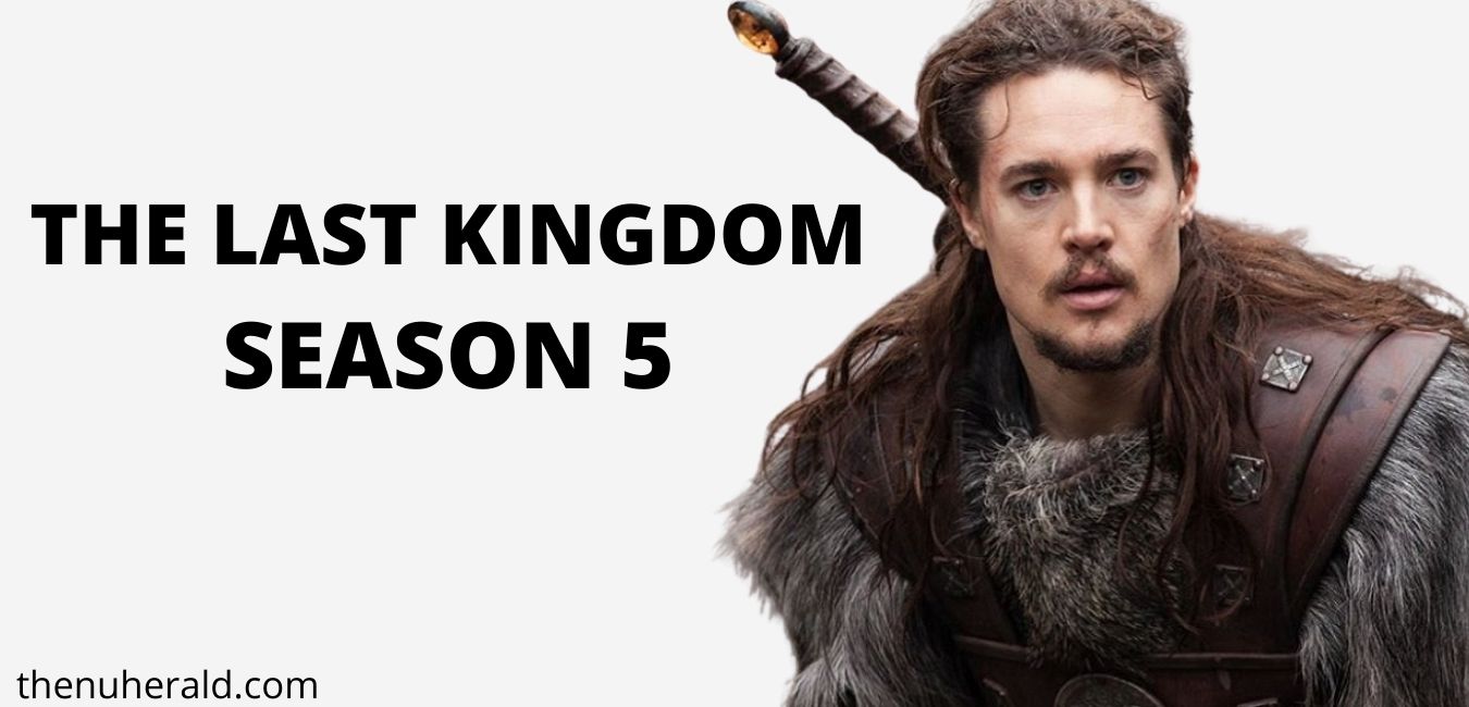 The Last Kingdom Season 5 Production Wrapped: Release Date, Spoilers & Cast