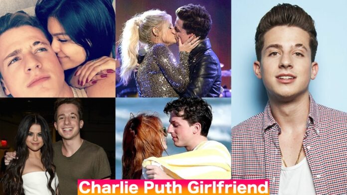 Who is Charlie Puth Girlfriend in 2021? Relationship Timeline & History