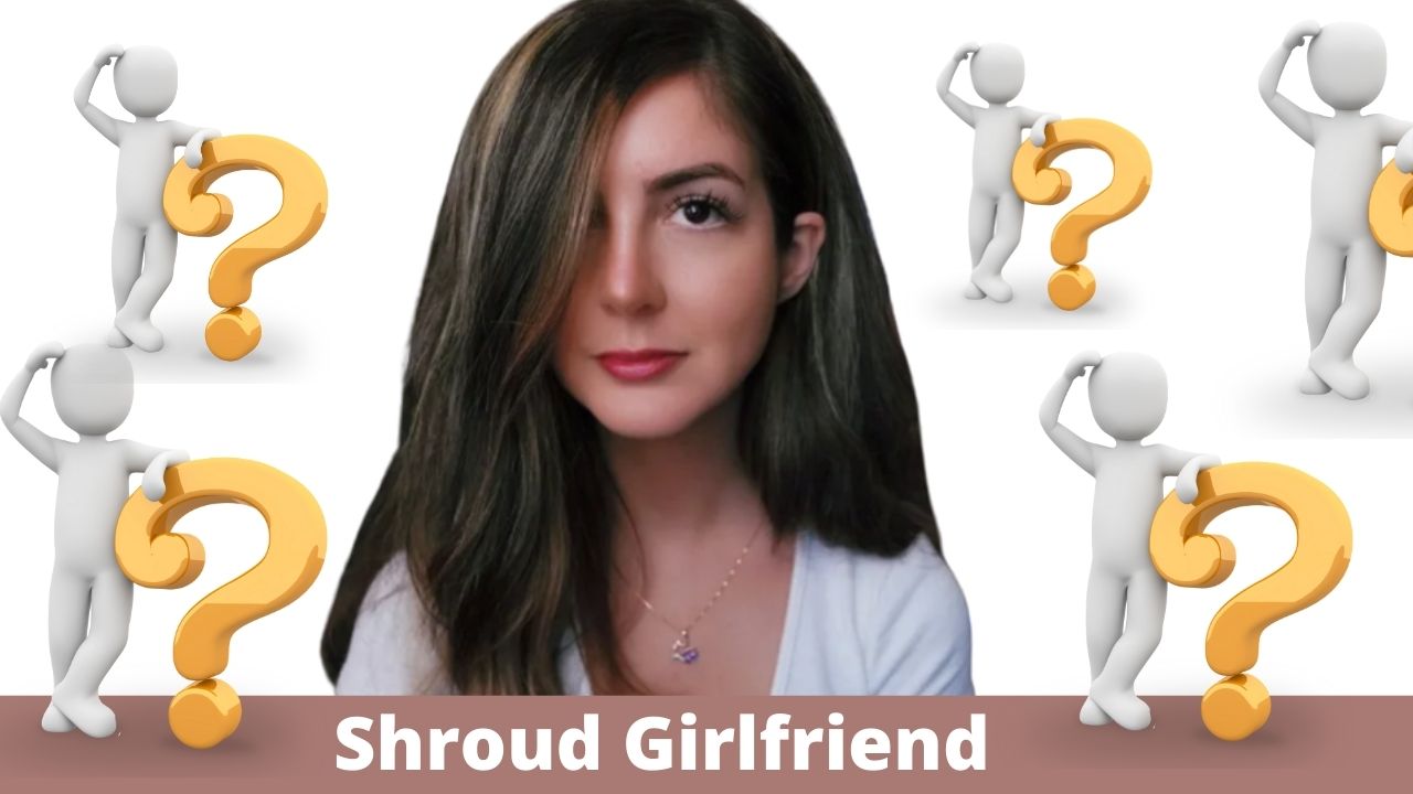 Who Is Shroud Girlfriend? All You need to know about her