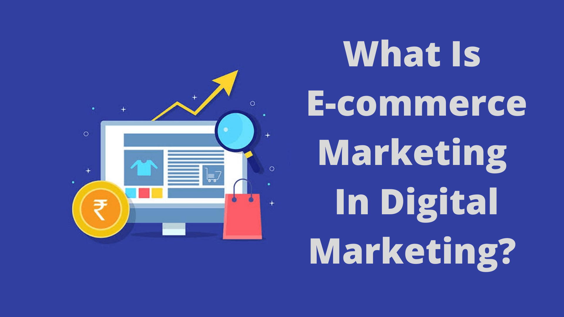What Is E-commerce Marketing